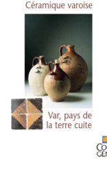 Cramique Varoise : VAR ,Pays de la Terre Cuite